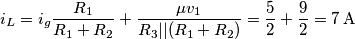 i_{L}=i_{g}\frac{R_{1}}{R_{1}+R_{2}}+\frac{\mu v_{1}}{R_{3}||(R_{1}+R_{2})}=\frac{5}{2}+\frac{9}{2}=7\,\text{A} i_{L}=i_{g}\frac{R_{1}}{R_{1}+R_{2}}+\frac{\mu v_{1}}{R_{3}||(R_{1}+R_{2})}=\frac{5}{2}+\frac{9}{2}=7\,\text{A}