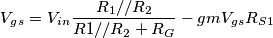 V_g_s=V_i_n\frac{R_1//R_2}{R1//R_2 + R_G} - gmV_g_sR_S_1