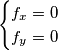\begin{cases}  f_x=0 \\  f_y=0 \end{cases}