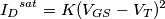 {I_D}^{sat}=K(V_{GS}-V_{T})^2