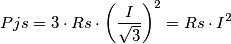 Pjs=3\cdot Rs\cdot \left ( \frac{I}{\sqrt{3}} \right )^{2}=Rs\cdot I^{2} Pjs=3\cdot Rs\cdot \left ( \frac{I}{\sqrt{3}} \right )^{2}=Rs\cdot I^{2}