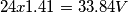24 x 1.41 = 33.84V 24 x 1.41 = 33.84V