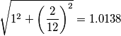 \sqrt{1^2+\left(\frac{2}{12}\right)^2}=1.0138