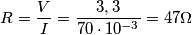 R=\frac{V}{I}=\frac{3,3}{70\cdot 10^{-3}}=47\Omega