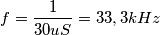 f=\frac{1}{30uS}=33,3kHz