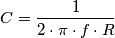C=\frac{1}{2\cdot \pi \cdot f \cdot R} C=\frac{1}{2\cdot \pi \cdot f \cdot R}
