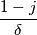 \frac{1-j}{\delta}