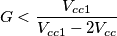 \[G<\frac{V_{cc1}}{V_{cc1}-2V_{cc}}\]