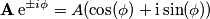 \mathbf A\,\text e^{\pm i \phi} = A(\cos(\phi) + \text i \sin(\phi)) \mathbf A\,\text e^{\pm i \phi} = A(\cos(\phi) + \text i \sin(\phi))