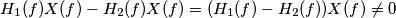 H_1(f) X(f)- H_2(f) X(f) = (H_1(f)-H_2(f))X(f)\ne0 H_1(f) X(f)- H_2(f) X(f) = (H_1(f)-H_2(f))X(f)\ne0