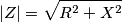 |Z|=\sqrt{R^2+X^2} |Z|=\sqrt{R^2+X^2}