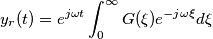 y_r(t)=e^{j \omega t} \int_{0}^{\infty} G(\xi)e^{-j \omega \xi} d \xi y_r(t)=e^{j \omega t} \int_{0}^{\infty} G(\xi)e^{-j \omega \xi} d \xi