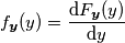 f_{\boldsymbol{y}}(y) = \frac{\text{d} F_{\boldsymbol{y}}(y)}{\text{d} y}