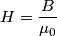 H=\frac{B}{\mu_0}