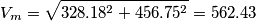 V_m = \sqrt{328.18^2 + 456.75^2}= 562.43
