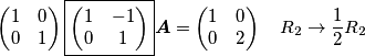 \begin{pmatrix}1 & 0\\
0 & 1
\end{pmatrix}\boxed{\begin{pmatrix}1 & -1\\
0 & 1
\end{pmatrix}}\boldsymbol{A}=\begin{pmatrix}1 & 0\\
0 & 2
\end{pmatrix}\ \ \ R_{2}\rightarrow\frac{1}{2}R_{2}