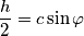 \frac{h}{2}=c\sin\varphi