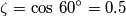 \zeta=\cos\,60^\circ = 0.5