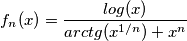 f_n(x)=\frac{log(x)}{arctg(x^{1/n})+x^n}