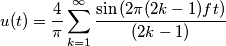 u(t) & {} = \frac{4}{\pi} \sum_{k=1}^\infty {\sin{\left (2\pi (2k-1) ft \right )}\over(2k-1)}
