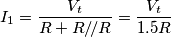 I_1=\frac{V_t}{R+R/\!/R}=\frac{V_t}{1.5R} I_1=\frac{V_t}{R+R/\!/R}=\frac{V_t}{1.5R}