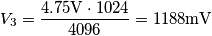 V_3 = \frac{4.75 \mathrm{V} \cdot 1024}{4096} = 1188 \mathrm{mV}