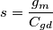 s=\dfrac{g_{m}}{C_{gd}}