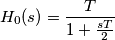 H_{0}(s)=\frac{T}{1+\frac{sT}{2}}