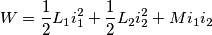 W=\frac{1}{2} L_1 i_1^2+ \frac{1}{2} L_2 i_2^2+ Mi_1i_2 W=\frac{1}{2} L_1 i_1^2+ \frac{1}{2} L_2 i_2^2+ Mi_1i_2