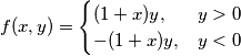 f(x,y)=\begin{cases} (1+x)y, & y > 0 \\
-(1+x)y, & y < 0
\end{cases} f(x,y)=\begin{cases} (1+x)y, & y > 0 \\
-(1+x)y, & y < 0
\end{cases}