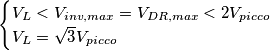 \[
\begin{cases}
V_L<V_{inv,max}=V_{DR,max}<2V_{picco} \\
V_L=\sqrt{3}V_{picco}
\end{cases}
\]