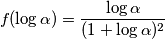 f(\log\alpha) = \frac{\log\alpha}{(1+\log\alpha)^2} f(\log\alpha) = \frac{\log\alpha}{(1+\log\alpha)^2}