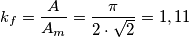 k_f=\frac {A}{A_m}=\frac {\pi}{2 \cdot \sqrt{2}}=1,11