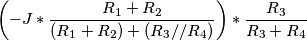 \left ( -J*\frac{R_{1}+R_{2}}{(R_{1}+R_{2})+(R_{3}//R_{4})} \right )*\frac{R_{3}}{R_{3}+R_{4}}
