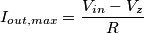 I_{out,max} = \frac{V_{in}-V_z}{R} I_{out,max} = \frac{V_{in}-V_z}{R}