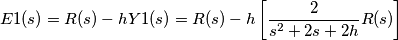 E1(s)=R(s)-hY1(s)=R(s)-h\left [ \frac{2}{s^{2}+2s+2h}R(s) \right ]