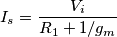 I_s=\frac{V_i}{R_1+1/g_m}