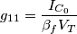 g_{11} = \frac{I_{C_0}}{\beta_fV_T}
