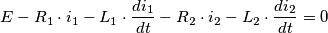 E-R_{1}\cdot i_{1}-L_{1}\cdot \frac{di_{1}}{dt}-R_{2}\cdot i_{2}-L_{2}\cdot \frac{di_{2}}{dt}=0