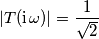 |T(\text{i}\,\omega)| = \frac{1}{\sqrt{2}} |T(\text{i}\,\omega)| = \frac{1}{\sqrt{2}}