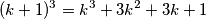 (k+1)^3=k^3+3k^2+3k+1 (k+1)^3=k^3+3k^2+3k+1