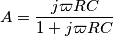 A=\frac{j\varpi RC}{1+j\varpi RC}