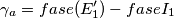 \gamma_{a}=fase({E}_{1}^{\prime})-fase{I}_{1}