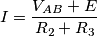I= \frac{V_{AB}+E}{R_2+R_3} I= \frac{V_{AB}+E}{R_2+R_3}
