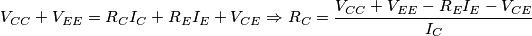 V_{CC}+V_{EE}=R_CI_C+R_EI_E+V_{CE} \Rightarrow R_C=\frac{V_{CC}+V_{EE}-R_EI_E-V_{CE}}{I_C} V_{CC}+V_{EE}=R_CI_C+R_EI_E+V_{CE} \Rightarrow R_C=\frac{V_{CC}+V_{EE}-R_EI_E-V_{CE}}{I_C}
