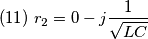 (11)\;r_{2}=0-j\frac {1}{\sqrt{LC} } (11)\;r_{2}=0-j\frac {1}{\sqrt{LC} }