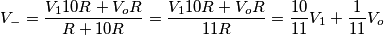V_- = \frac{V_1 10R + V_oR}{R + 10R} = \frac{V_1 10R + V_oR}{11R} = \frac{10}{11} V_1 + \frac{1}{11} V_o