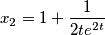 x_{2}=1+ \frac{1}{2te^{2t}}