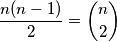 \frac{n(n-1)}{2}=\binom{n}{2}