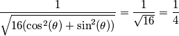 \frac{1}{\sqrt{ 16 ( \cos^2(\theta) + \sin^2(\theta) )}}=\frac{1}{\sqrt{16}} = \frac{1}{4}